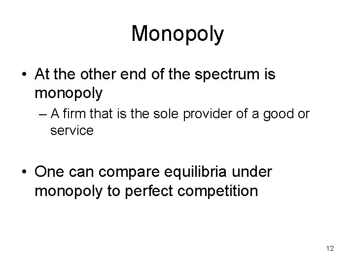 Monopoly • At the other end of the spectrum is monopoly – A firm