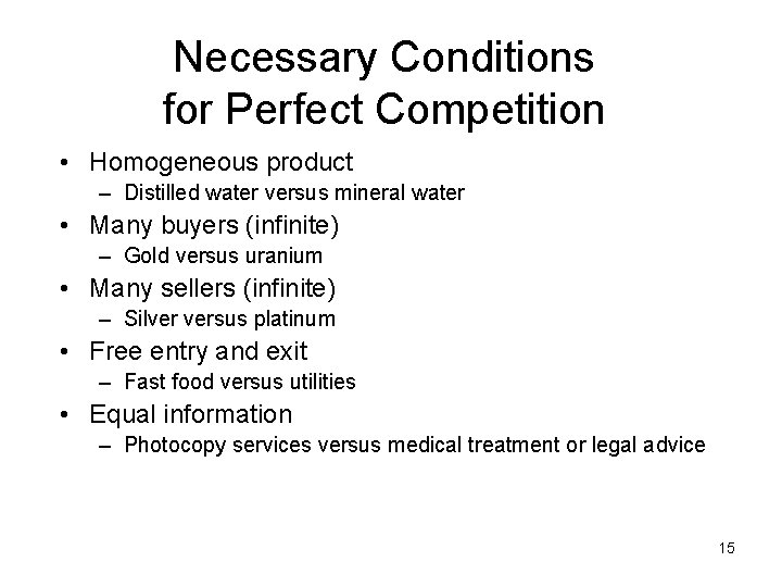 Necessary Conditions for Perfect Competition • Homogeneous product – Distilled water versus mineral water
