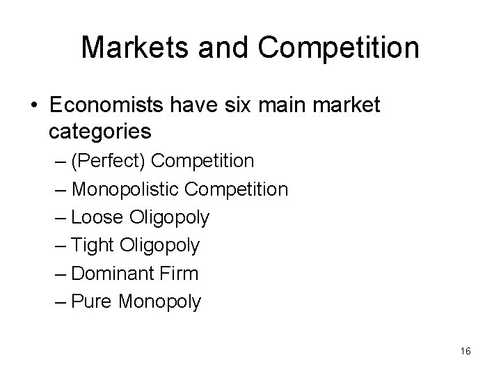 Markets and Competition • Economists have six main market categories – (Perfect) Competition –