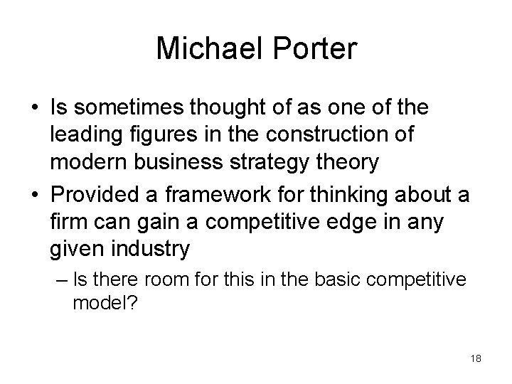 Michael Porter • Is sometimes thought of as one of the leading figures in
