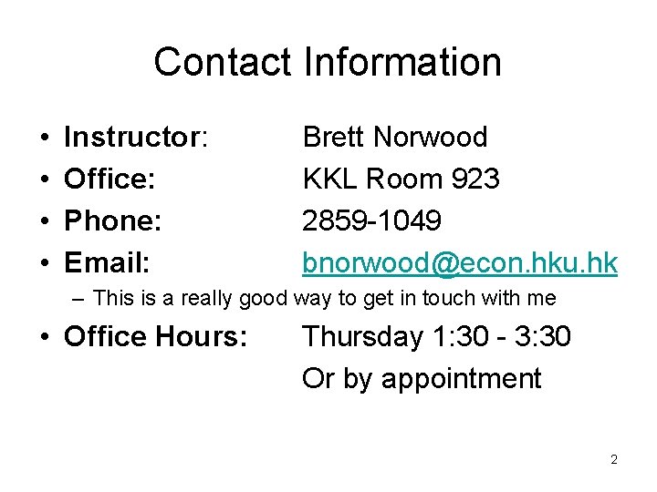 Contact Information • • Instructor: Office: Phone: Email: Brett Norwood KKL Room 923 2859