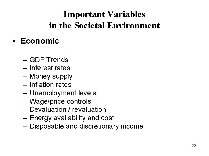 Important Variables in the Societal Environment • Economic – – – – – GDP