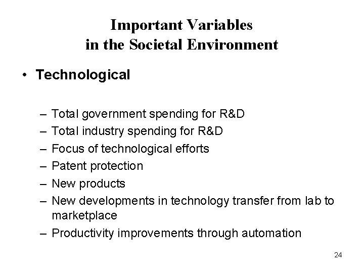 Important Variables in the Societal Environment • Technological – – – Total government spending