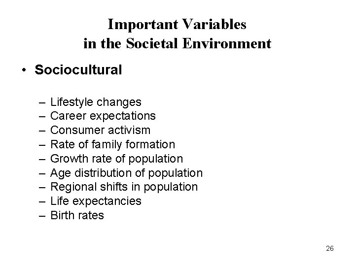 Important Variables in the Societal Environment • Sociocultural – – – – – Lifestyle