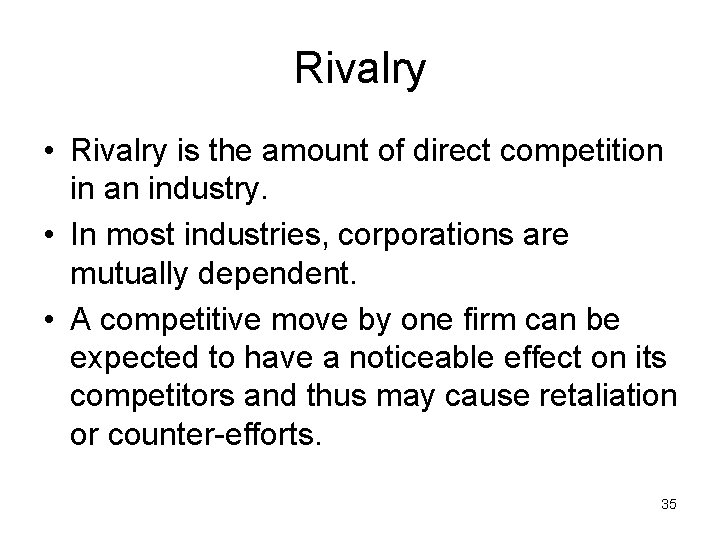 Rivalry • Rivalry is the amount of direct competition in an industry. • In