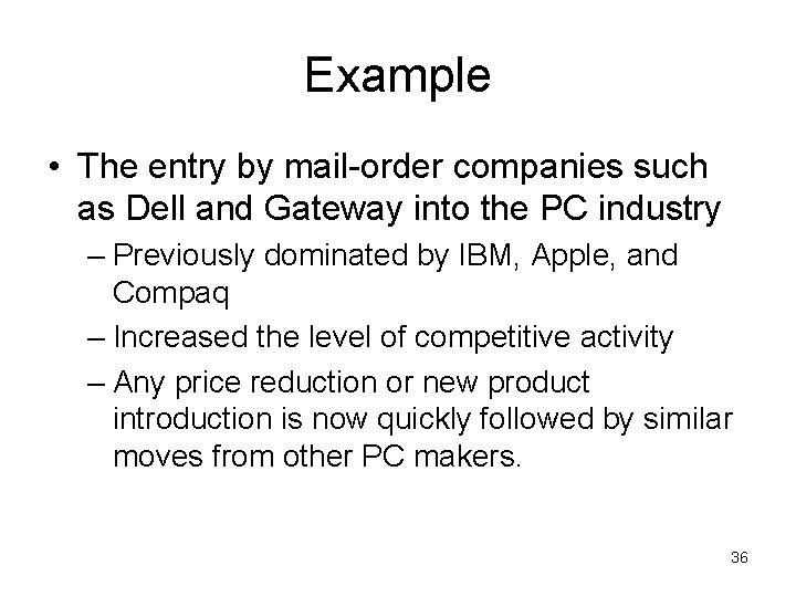 Example • The entry by mail-order companies such as Dell and Gateway into the