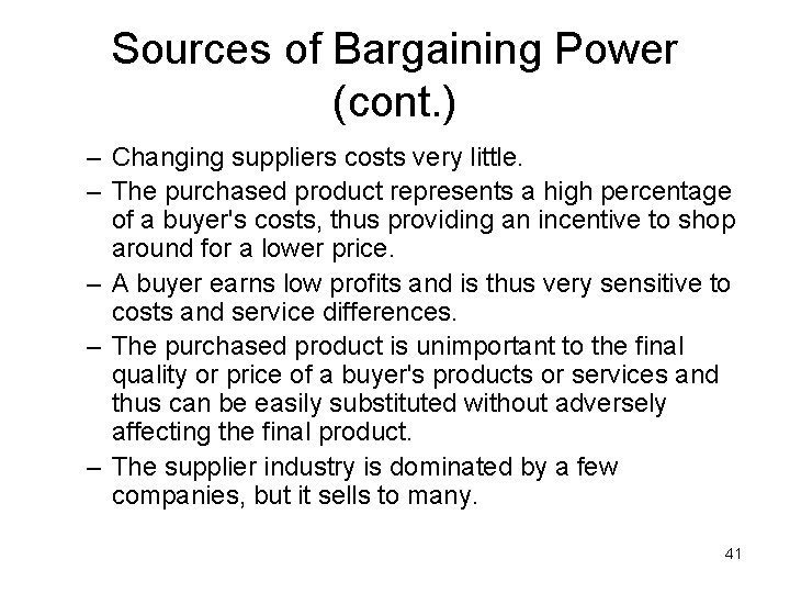 Sources of Bargaining Power (cont. ) – Changing suppliers costs very little. – The