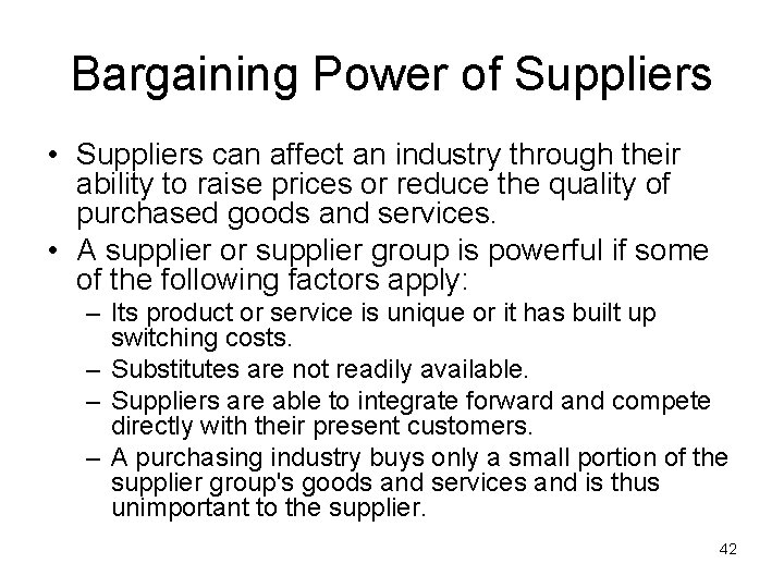 Bargaining Power of Suppliers • Suppliers can affect an industry through their ability to