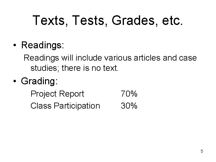 Texts, Tests, Grades, etc. • Readings: Readings will include various articles and case studies;