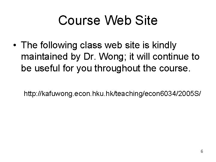 Course Web Site • The following class web site is kindly maintained by Dr.
