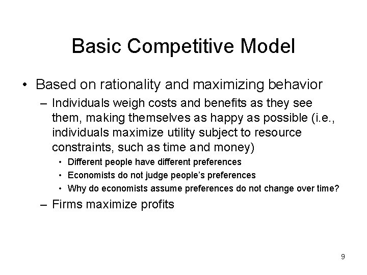 Basic Competitive Model • Based on rationality and maximizing behavior – Individuals weigh costs