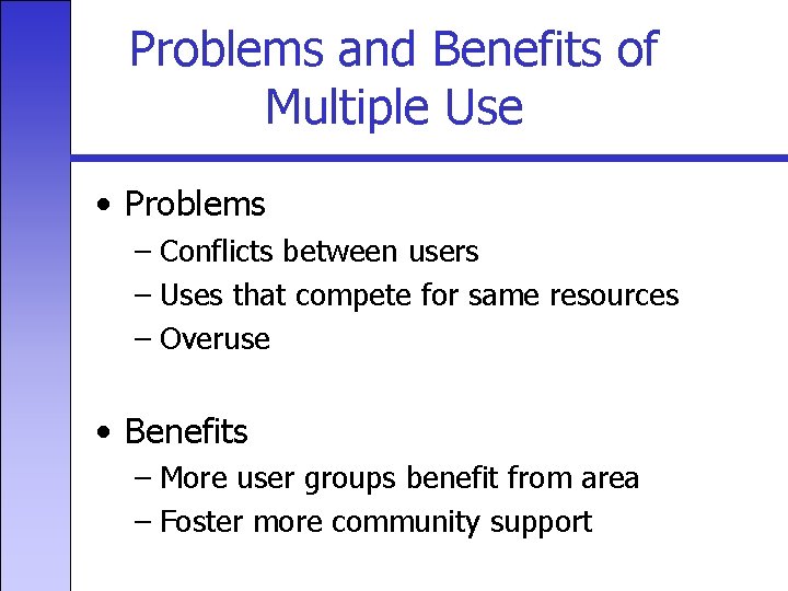 Problems and Benefits of Multiple Use • Problems – Conflicts between users – Uses