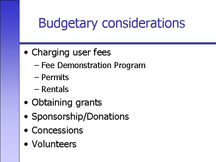 Budgetary considerations • Charging user fees – Fee Demonstration Program – Permits – Rentals