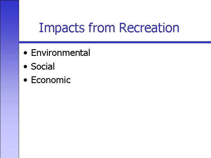 Impacts from Recreation • Environmental • Social • Economic 