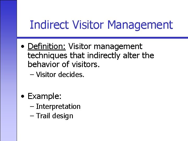 Indirect Visitor Management • Definition: Visitor management techniques that indirectly alter the behavior of