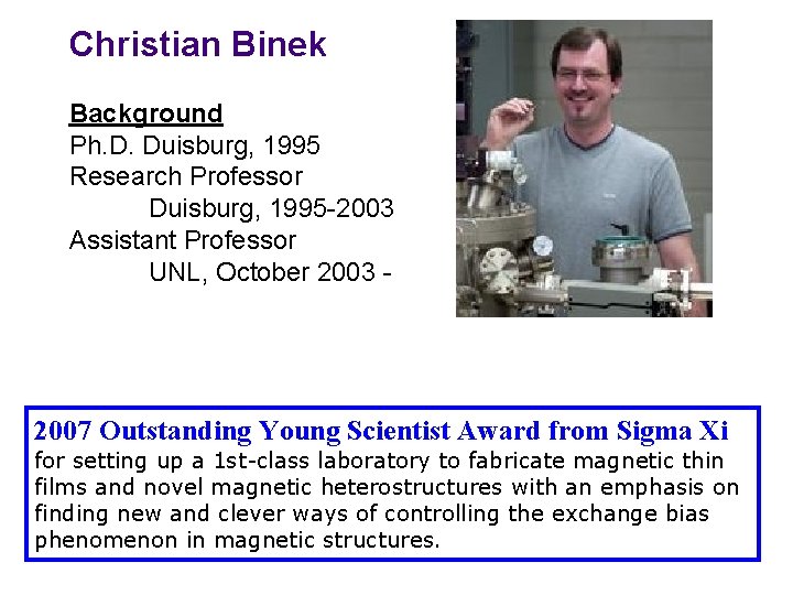 Christian Binek Background Ph. D. Duisburg, 1995 Research Professor Duisburg, 1995 -2003 Assistant Professor