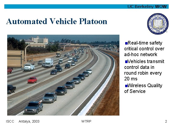 UC Berkeley WOW Automated Vehicle Platoon Real-time safety critical control over ad-hoc network Vehicles