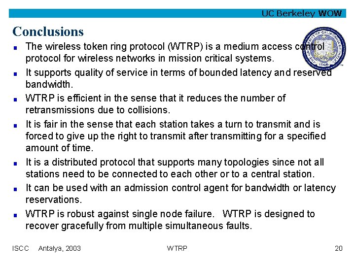 UC Berkeley WOW Conclusions The wireless token ring protocol (WTRP) is a medium access