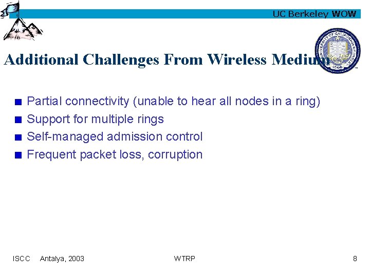 UC Berkeley WOW Additional Challenges From Wireless Medium Partial connectivity (unable to hear all