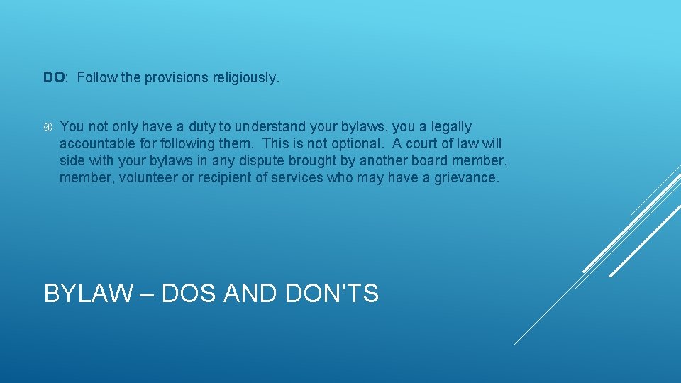 DO: Follow the provisions religiously. You not only have a duty to understand your