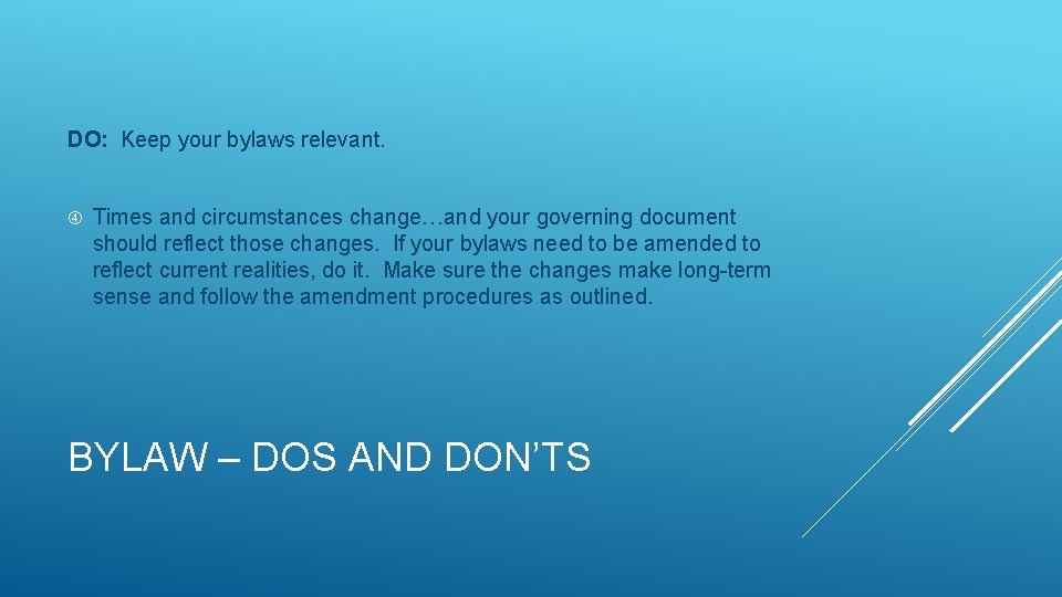 DO: Keep your bylaws relevant. Times and circumstances change…and your governing document should reflect