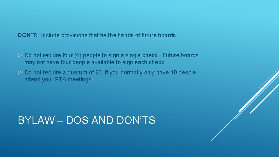 DON’T: Include provisions that tie the hands of future boards. Do not require four