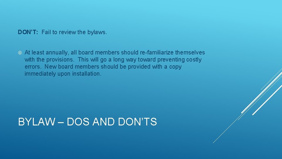 DON’T: Fail to review the bylaws. At least annually, all board members should re-familiarize