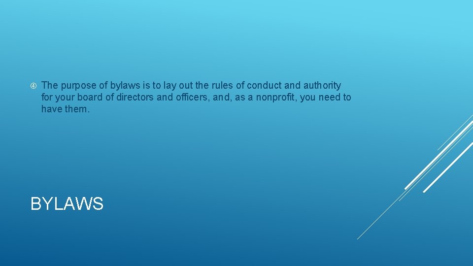  The purpose of bylaws is to lay out the rules of conduct and