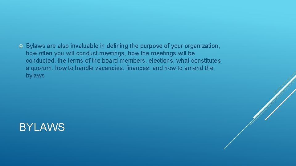  Bylaws are also invaluable in defining the purpose of your organization, how often