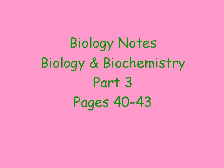 Biology Notes Biology & Biochemistry Part 3 Pages 40 -43 