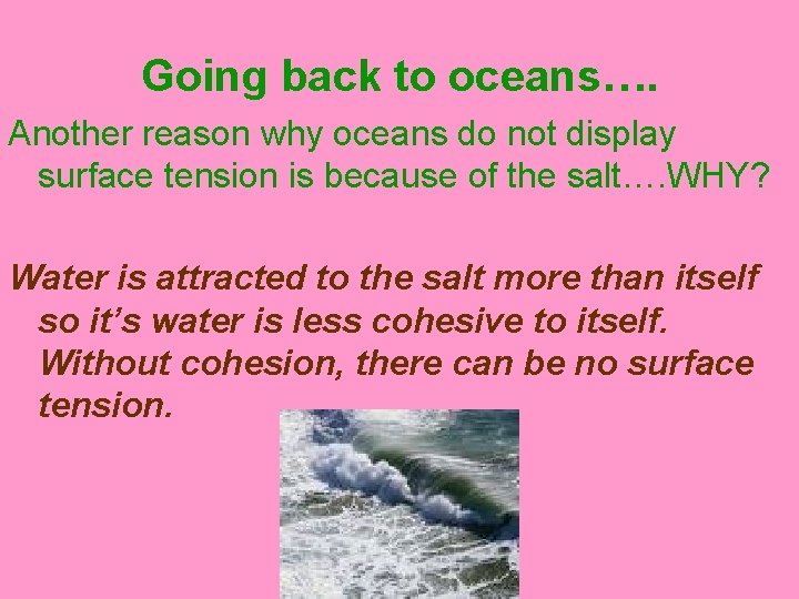 Going back to oceans…. Another reason why oceans do not display surface tension is