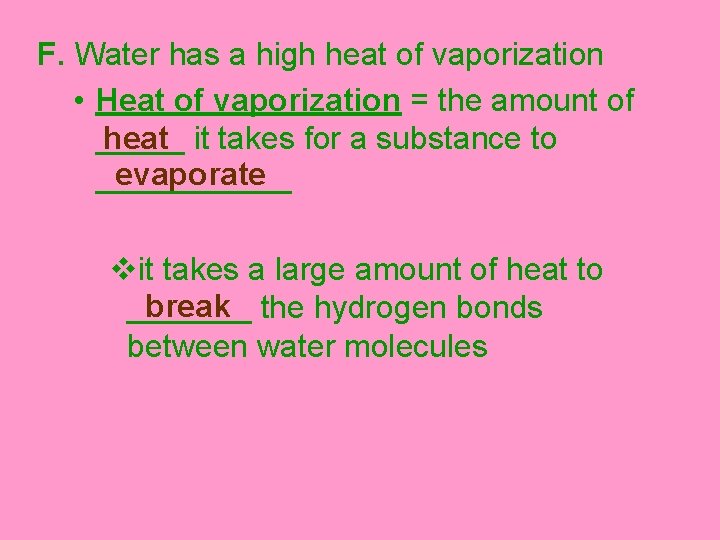 F. Water has a high heat of vaporization • Heat of vaporization = the