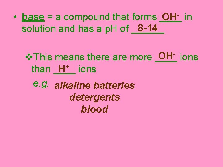 OH- in • base = a compound that forms ____ 8 -14 solution and