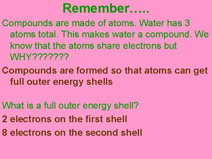 Remember…. . Compounds are made of atoms. Water has 3 atoms total. This makes