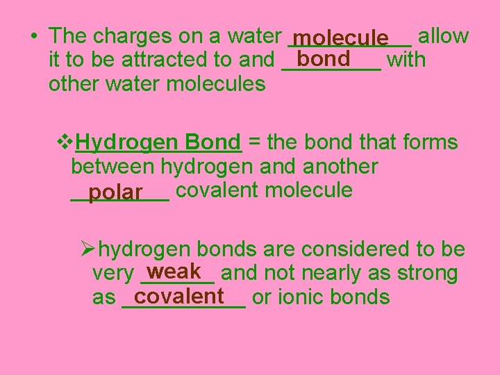  • The charges on a water _____ molecule allow bond it to be