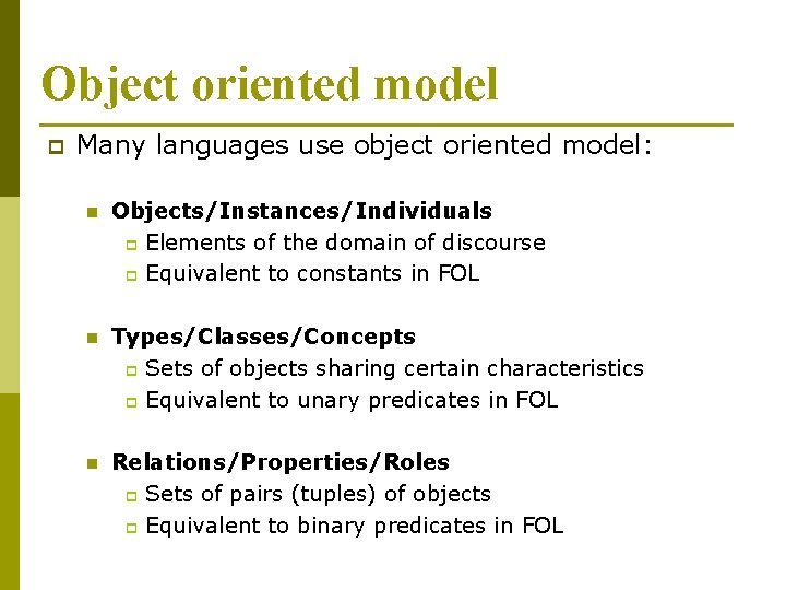 Object oriented model p Many languages use object oriented model: n Objects/Instances/Individuals p Elements