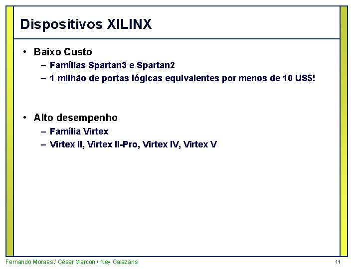 Dispositivos XILINX • Baixo Custo – Famílias Spartan 3 e Spartan 2 – 1