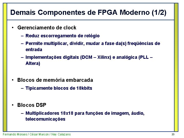 Demais Componentes de FPGA Moderno (1/2) • Gerenciamento de clock – Reduz escorregamento de