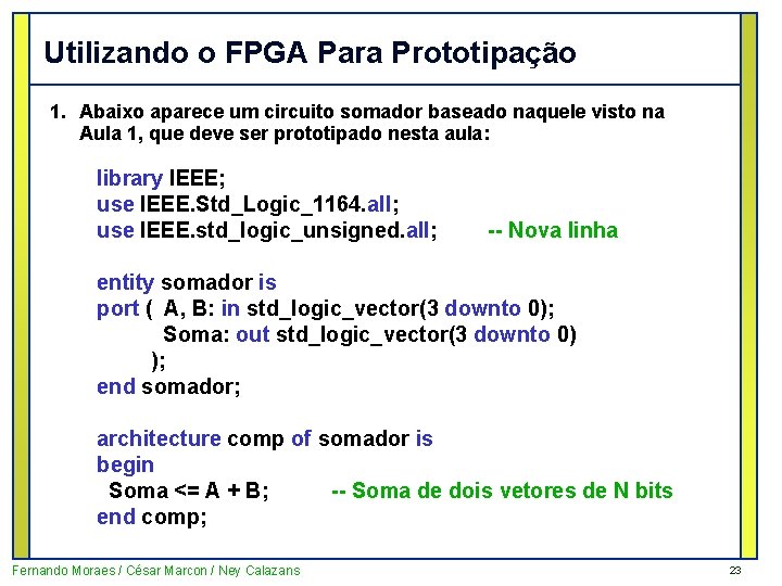 Utilizando o FPGA Para Prototipação 1. Abaixo aparece um circuito somador baseado naquele visto