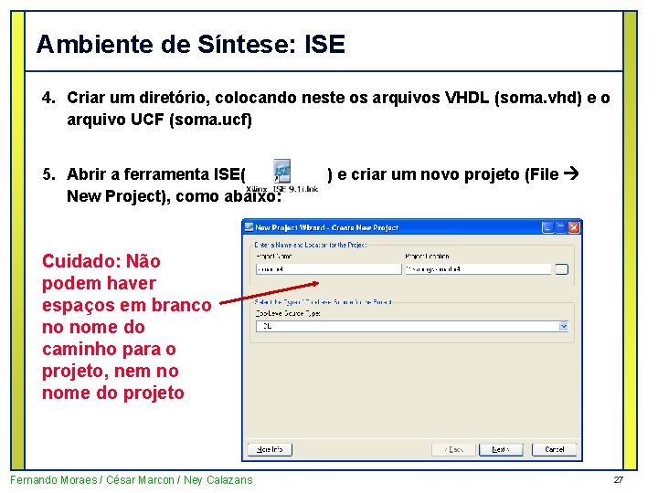 Ambiente de Síntese: ISE 4. Criar um diretório, colocando neste os arquivos VHDL (soma.