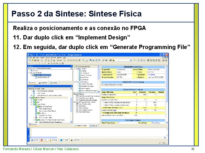 Passo 2 da Síntese: Síntese Física Realiza o posicionamento e as conexão no FPGA