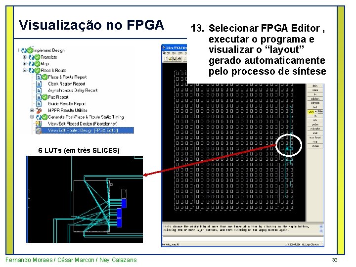 Visualização no FPGA 13. Selecionar FPGA Editor , executar o programa e visualizar o
