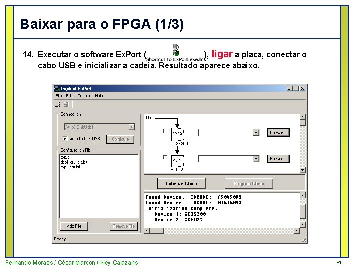 Baixar para o FPGA (1/3) 14. Executar o software Ex. Port ( ), ligar