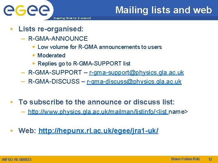 Mailing lists and web Enabling Grids for E-scienc. E • Lists re-organised: – R-GMA-ANNOUNCE