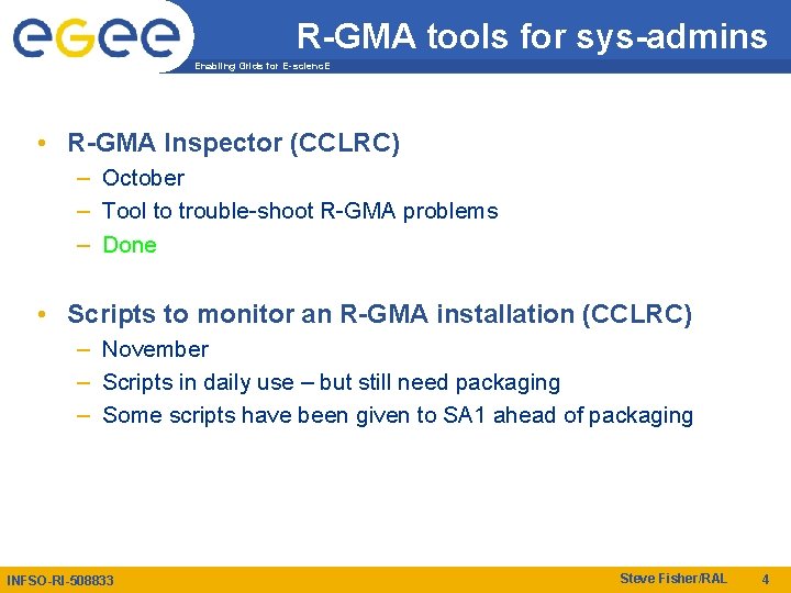 R-GMA tools for sys-admins Enabling Grids for E-scienc. E • R-GMA Inspector (CCLRC) –