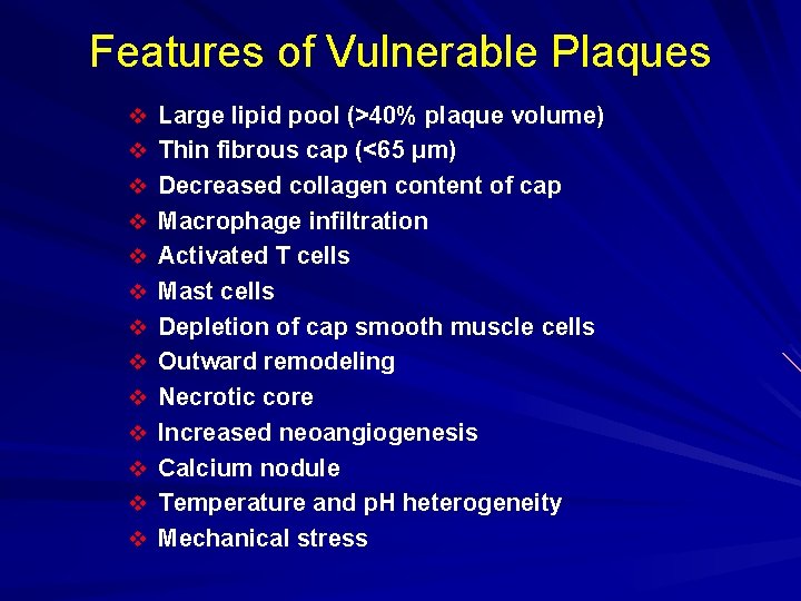 Features of Vulnerable Plaques v Large lipid pool (>40% plaque volume) v Thin fibrous