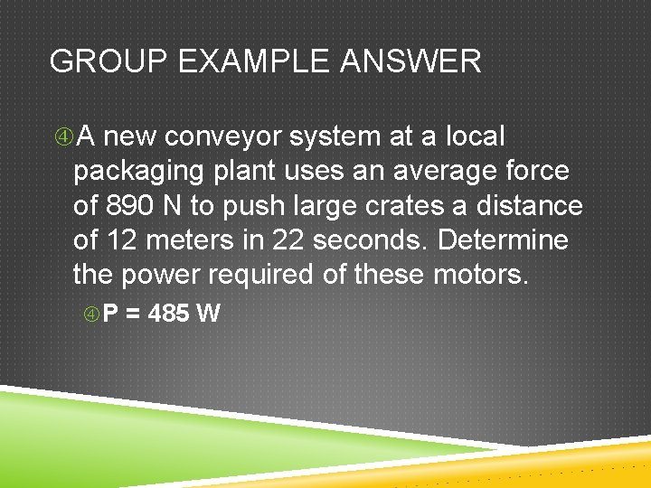 GROUP EXAMPLE ANSWER A new conveyor system at a local packaging plant uses an