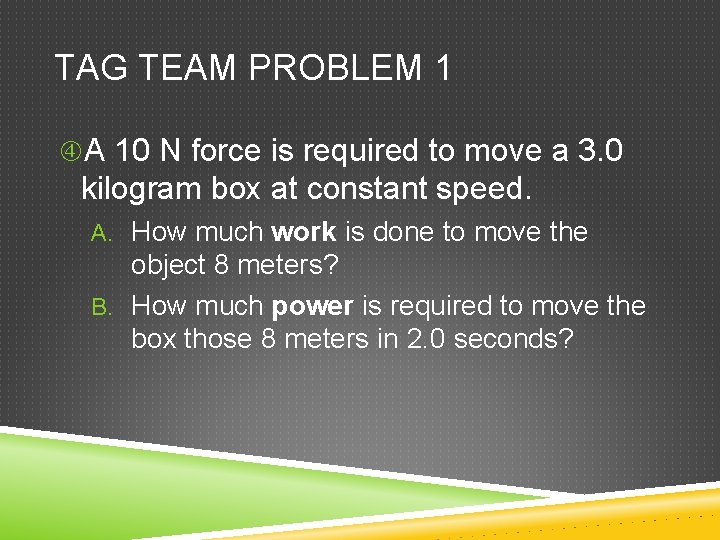 TAG TEAM PROBLEM 1 A 10 N force is required to move a 3.