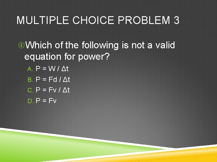 MULTIPLE CHOICE PROBLEM 3 Which of the following is not a valid equation for