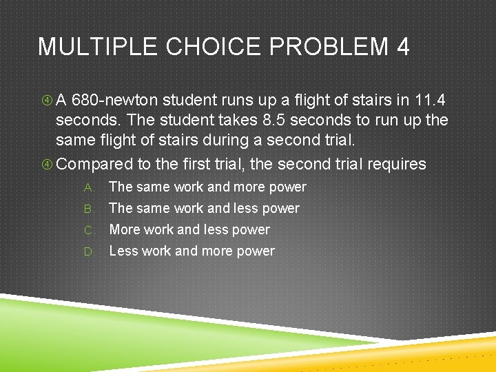 MULTIPLE CHOICE PROBLEM 4 A 680 -newton student runs up a flight of stairs